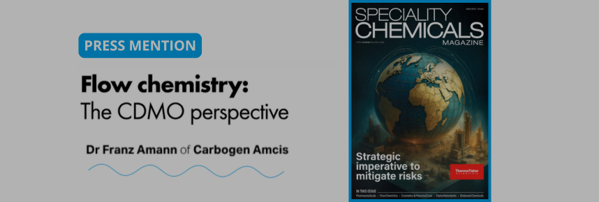 CARBOGEN AMCIS’ Flow Chemistry Perspective Featured in Speciality Chemicals Magazine